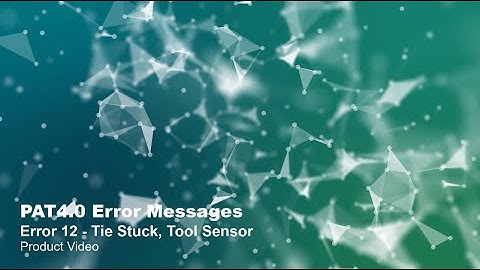 PAT4.0 Error Messages: Error 12 – Tie Stuck, Tool Sensor