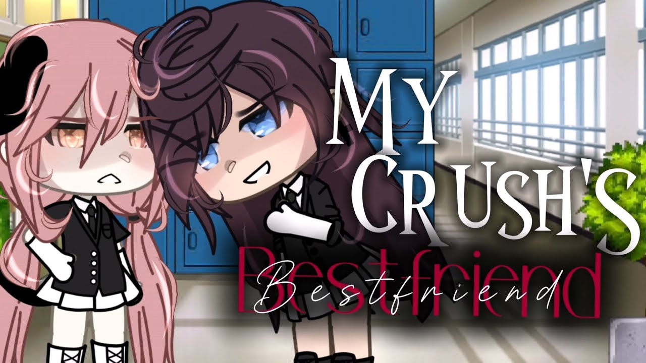 𝙈𝙔 𝘾𝙍𝙐𝙎𝙃'𝙎 𝘽𝙀𝙎𝙏𝙁𝙍𝙄𝙀𝙉𝘿// GL \\ MINI MOVIE// Credits to my bestie Lar for the idea🫶\\ #gacha