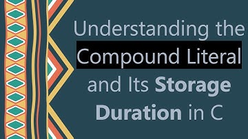 Understanding the Compound Literal and Its Storage Duration in C