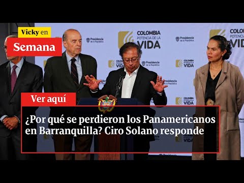 ¿Por qué se perdieron los Panamericanos en Barranquilla? Ciro Solano responde | Vicky en Semana