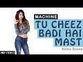 Tu Cheez Badi Hai Mast Mast | Machine | Nainee Saxena