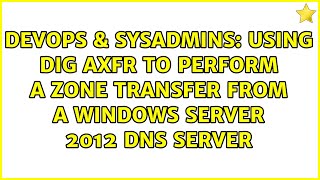 DevOps & SysAdmins: Using dig axfr to perform a zone transfer from a Windows Server 2012 DNS server Profile
