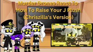 Murder Drones React To How To Raise Your J Plush (@chriszilla17 version)