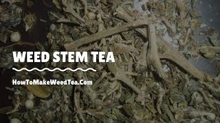 How to make the most out of your Weed Stems and Trim - Weed Stem Tea Net Worth
