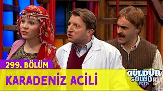 Karadeniz Acili  299.Bölüm (Güldür Güldür Show)