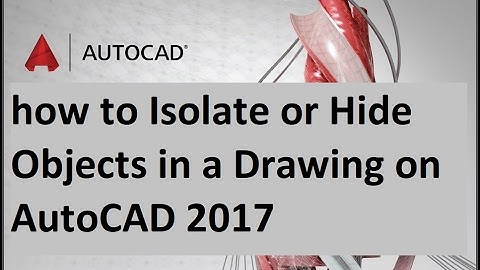 how to Isolate or Hide Objects in a Drawing on AutoCAD 2017