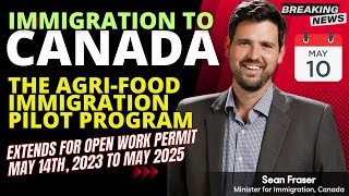Breaking News: Agri-Food Immigration Pilot Program Extended | May 14th, 2023 to May 2025