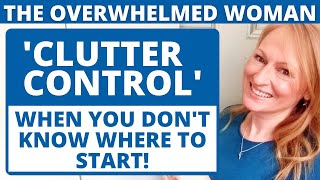 HOW TO DECLUTTER YOUR HOME AND REDUCE STRESS WHEN YOU ARE OVERWHELMED 10 TIPS TO CONTROL CLUTTER