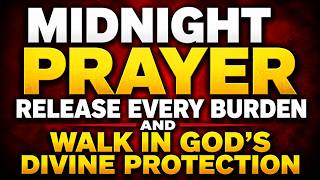 Midnight Prayer  Release Every Burden and Walk in God’s Divine Protection