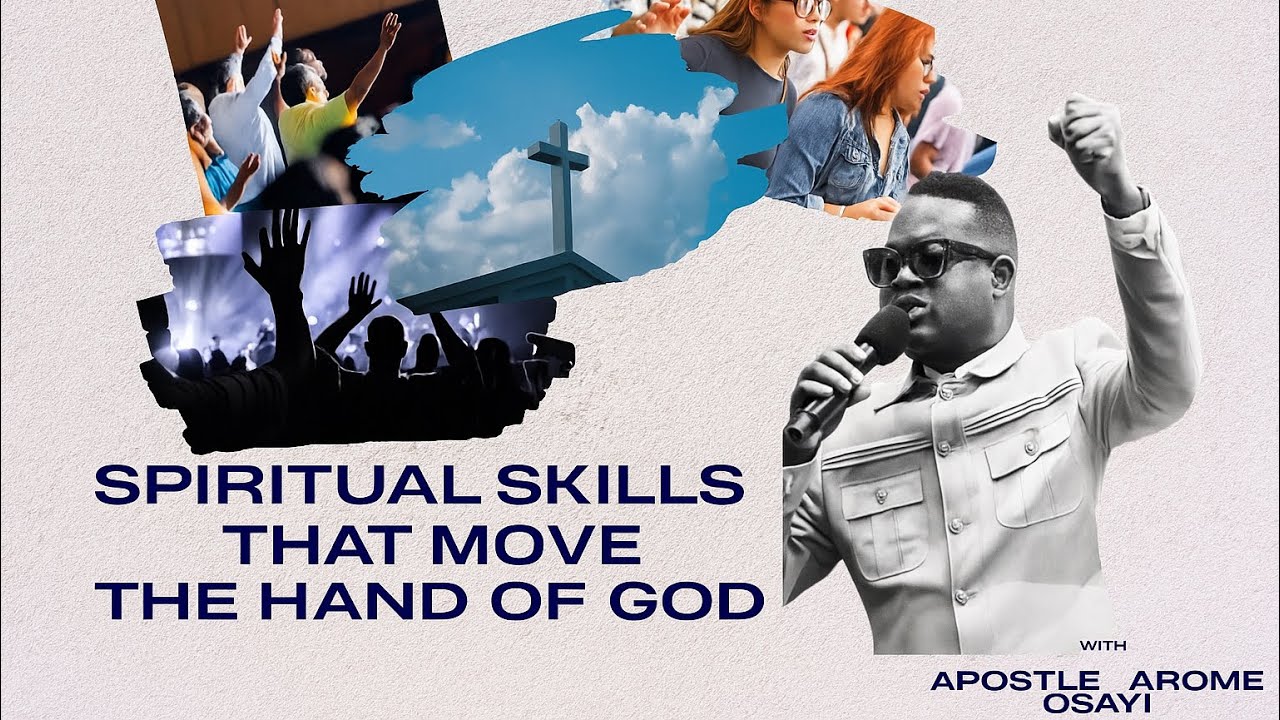 SPIRITUAL SKILLS THAT MOVE THE HAND OF GOD—1b @APOSTLE AROME OSAYI # ...