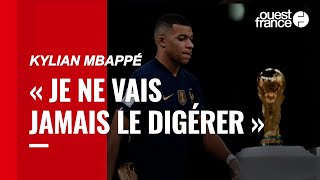 Coupe du monde : Mbappé ne va « jamais digérer » la défaite en finale