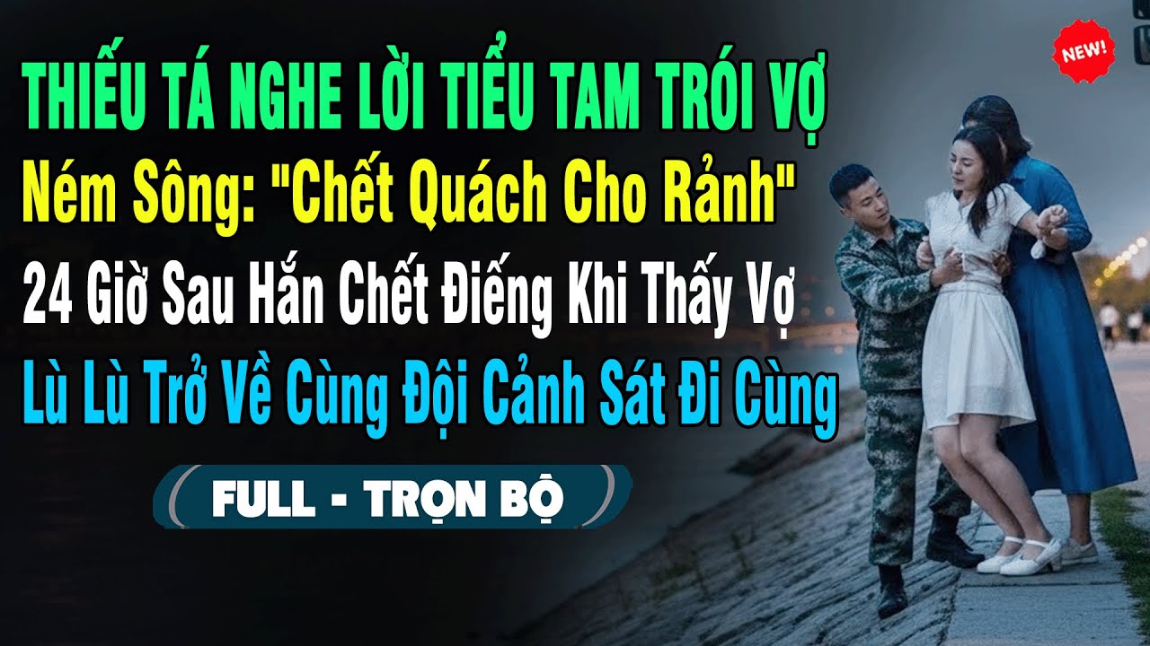 💖Thiếu Tá Nghe Lời Tiểu Tam Trói Vợ Ném Sông: 