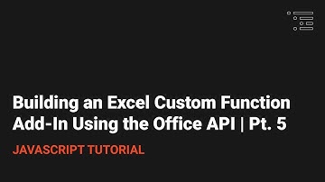 Building an Excel Custom Function Add-In Using the Office API | Pt. 5