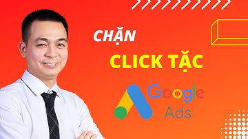 Chặn Click Ảo Google ads - Hướng Dẫn Chặn Click Tặc Trong Google Ads
