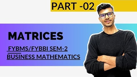 #2 Matrices and Determinants | FYBMS/FYBBI SEM -2 | Business Mathematics| Mumbai University|