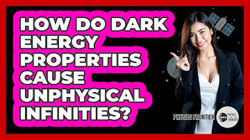 How Do Dark Energy Properties Cause Unphysical Infinities? - Physics Frontier