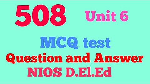 Swayam MCQ Test 508 Unit 6 , D.El.Ed NIOS