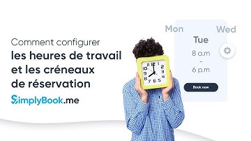 Comment configurer les heures de travail et les créneaux de réservation