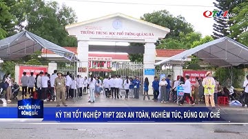 Kỳ thi tốt nghiệp THPT năm 2024 an toàn, nghiêm túc, đúng quy chế