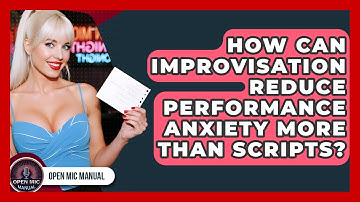 How Can Improvisation Reduce Performance Anxiety More Than Scripts? - Open Mic Manual