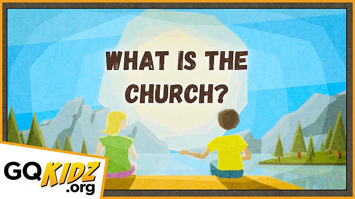 What is the Church? - For Kids -  |  GQKidz.org