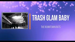 The Boomtown Rats - Trash Glam Baby   (Lyrics)