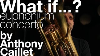 What if...? // euphonium concerto by Anthony Caillet