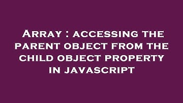 Array : accessing the parent object from the child object property in javascript
