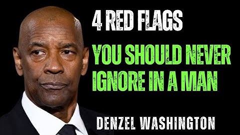 4 RED FLAGS YOU SHOULD NEVER IGNORE IN A MAN | DENZEL WASHINGTON