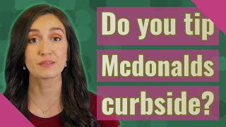Do you tip Mcdonalds curbside?