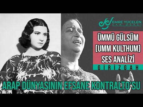 Ümmü Gülsüm (Umm Kulthum) Ses Analizi - Girizgah / Arap Dünyasının Efsane Kontralto'su