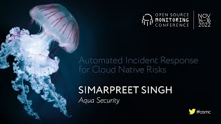 OSMC 2022 | Automated Incident Response for Cloud Native Risks by Simarpreet Singh