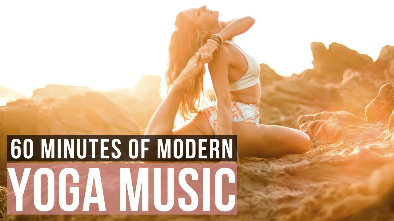 Modern Yoga Music 60 Min Of Yoga Songs For Yoga Practice Youtube