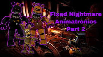 Speed edit: Fixed Nightmare Animatronics Part 2