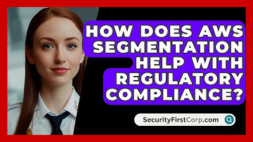 How Does AWS Segmentation Help With Regulatory Compliance? - SecurityFirstCorp.com