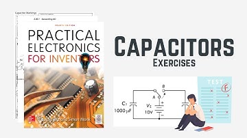 Capacitors & Capacitance Exercises - Practical Electronics for Inventors Book #11