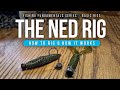 The NED Rig – How to RIG &amp; HOW it Works!