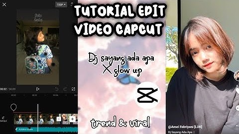 TUTORIAL EDIT VIDEO CAPCUT DJ SAYANG ADA APA X GLOW UP
