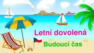 : Letn'i dovolena. Budouc'i cas.  .  .  