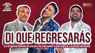 Video thumbnail of "Di Que Regresarás | La Original Banda El Limón & Lorenzo Mendez (Homenaje A Salvador Lizárraga)"