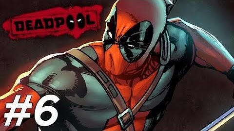 Deadpool Gameplay - Part 6 - Walkthrough Playthrough ( No Commentary)
