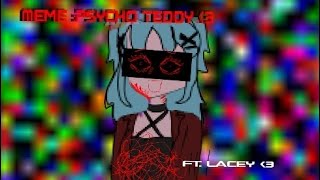 MEME:Psycho Teddy / Ft. Lacey / Fake COLLAB /!Flash warning! /Gacha gl2