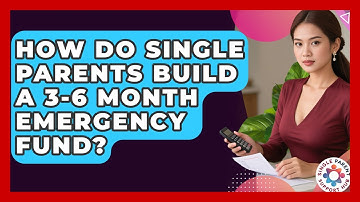 How Do Single Parents Build A 3-6 Month Emergency Fund? - Single Parent Support Hub