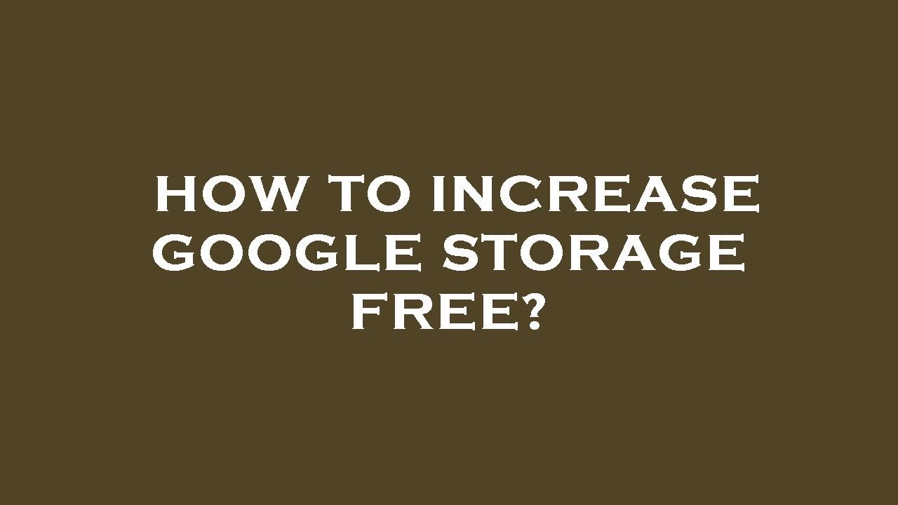 How to increase google storage free? YouTube
