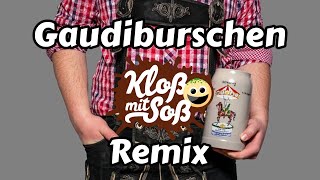 Gaudiburschen (Kloß mit Soß Remix)