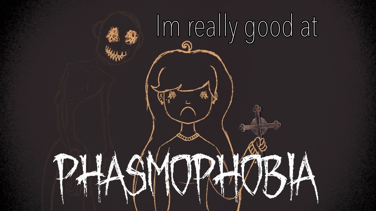 I'm Really Good At Phasmophobia