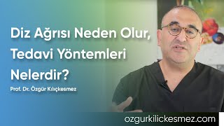 Diz Ağrısı Neden Olur, Tedavi Yöntemleri Nelerdir? Prof. Dr. Özgür Kılıçkesmez