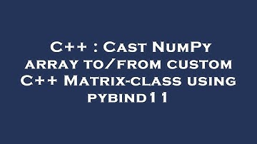 C++ : Cast NumPy array to/from custom C++ Matrix-class using pybind11
