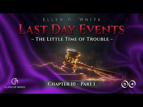 Last Day Events: Chapter 10—The Little Time of Trouble - Part 1 A Time of Trouble