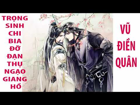 Video TRỌNG SINH CHI BIA ĐỠ ĐẠN THỤ NGẠO GIANG HỒ- ĐAM MỸ-... - youtube
